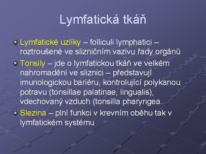 Lymfatická tkáň Lymfatické uzlíky – folliculi lymphatici – roztroušené ve slizničním vazivu řady orgánů Lymfatická tkáň Lymfatické uzlíky – folliculi lymphatici – roztroušené ve slizničním vazivu řady orgánů
