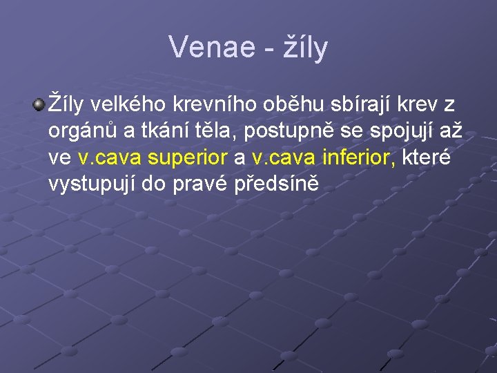 Venae - žíly Žíly velkého krevního oběhu sbírají krev z orgánů a tkání těla, Venae - žíly Žíly velkého krevního oběhu sbírají krev z orgánů a tkání těla,
