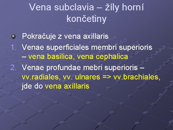 Vena subclavia – žíly horní končetiny 1. 2. Pokračuje z vena axillaris Venae superficiales Vena subclavia – žíly horní končetiny 1. 2. Pokračuje z vena axillaris Venae superficiales