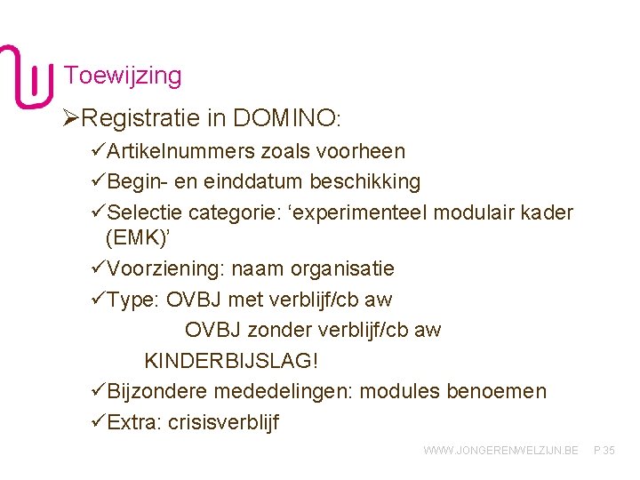 Toewijzing ØRegistratie in DOMINO: üArtikelnummers zoals voorheen üBegin- en einddatum beschikking üSelectie categorie: ‘experimenteel