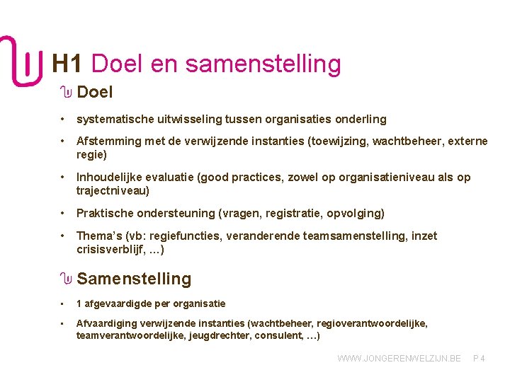 H 1 Doel en samenstelling Doel • systematische uitwisseling tussen organisaties onderling • Afstemming