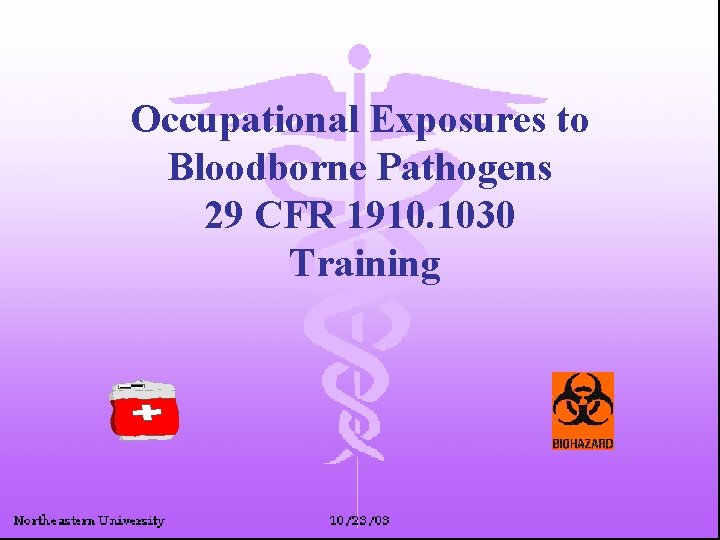 Occupational Exposures to Bloodborne Pathogens 29 CFR 1910. 1030 Training 