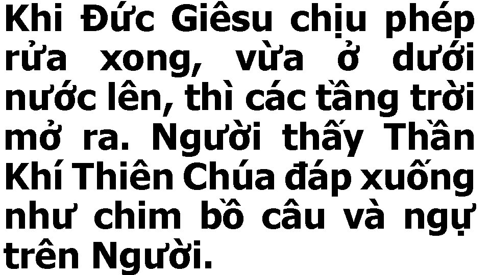 Khi Đức Giêsu chịu phép rửa xong, vừa ở dưới nước lên, thì các