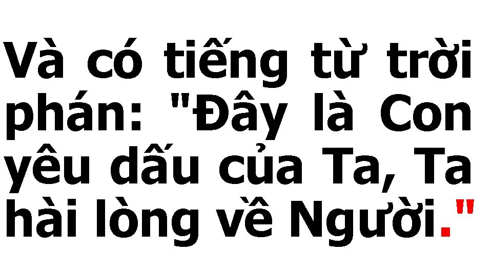 Và có tiếng từ trời phán: "Đây là Con yêu dấu của Ta, Ta