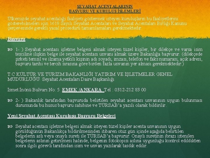 SEYAHAT ACENTALARININ BAŞVURU VE KURULUŞ İŞLEMLERİ Ülkemizde seyahat acentalığı faaliyeti göstermek isteyen kuruluşların bu