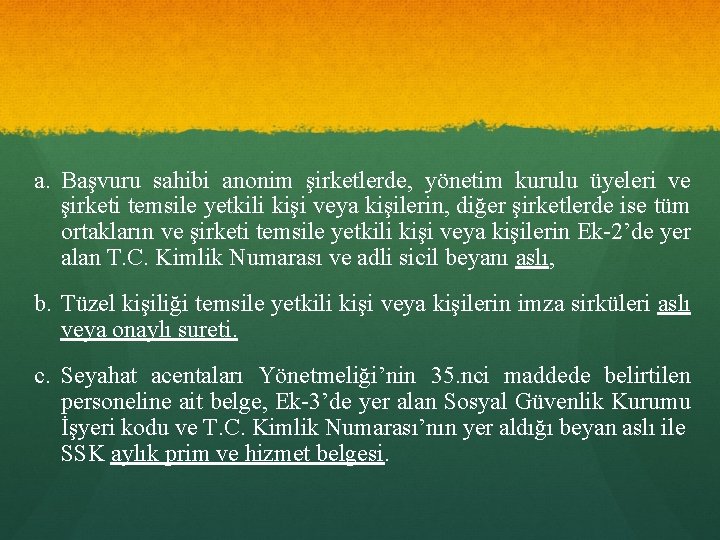 a. Başvuru sahibi anonim şirketlerde, yönetim kurulu üyeleri ve şirketi temsile yetkili kişi veya