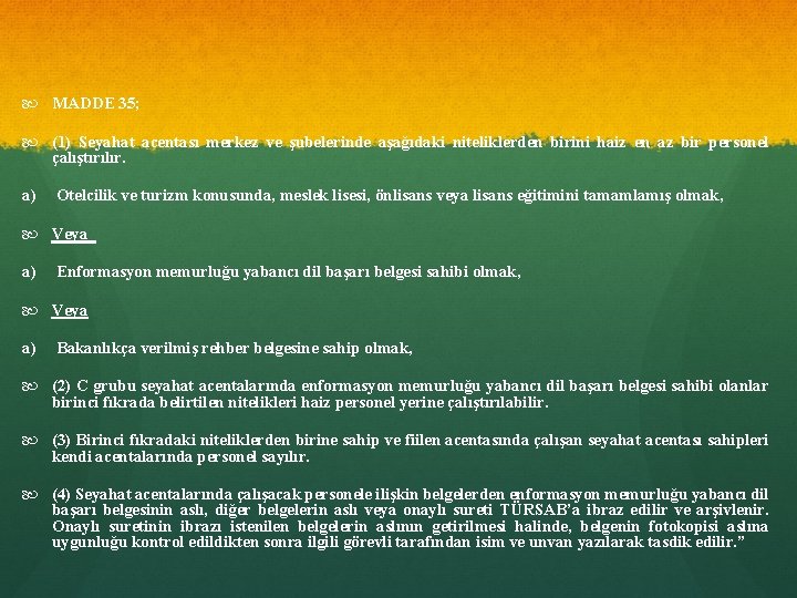 MADDE 35; (1) Seyahat acentası merkez ve şubelerinde aşağıdaki niteliklerden birini haiz en MADDE 35; (1) Seyahat acentası merkez ve şubelerinde aşağıdaki niteliklerden birini haiz en