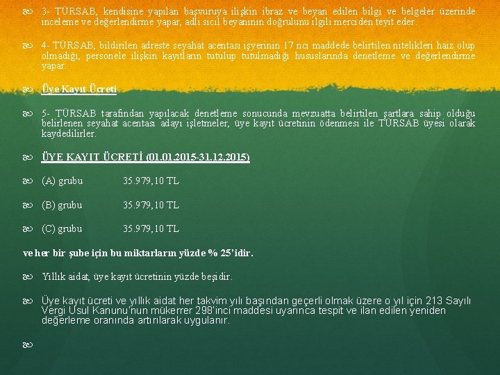  3 - TÜRSAB, kendisine yapılan başvuruya ilişkin ibraz ve beyan edilen bilgi ve