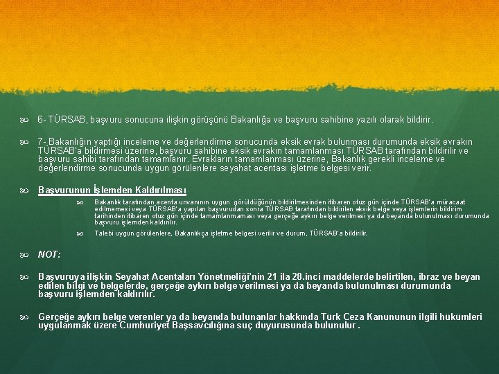  6 - TÜRSAB, başvuru sonucuna ilişkin görüşünü Bakanlığa ve başvuru sahibine yazılı olarak