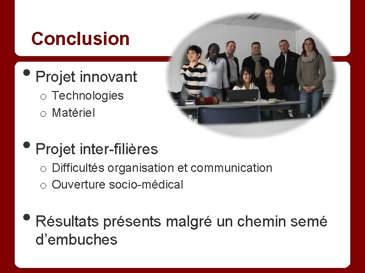 Conclusion • Projet innovant o Technologies o Matériel • Projet inter-filières o Difficultés organisation