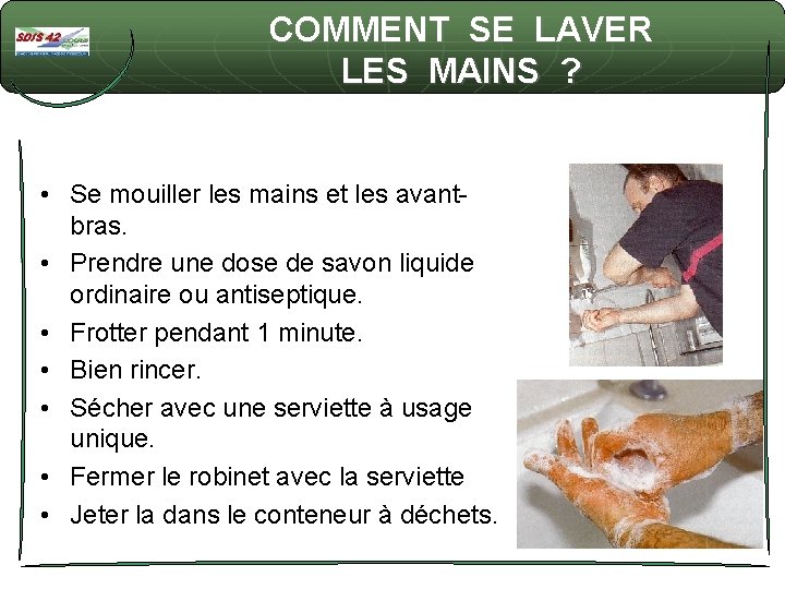 COMMENT SE LAVER LES MAINS ? • Se mouiller les mains et les avantbras.