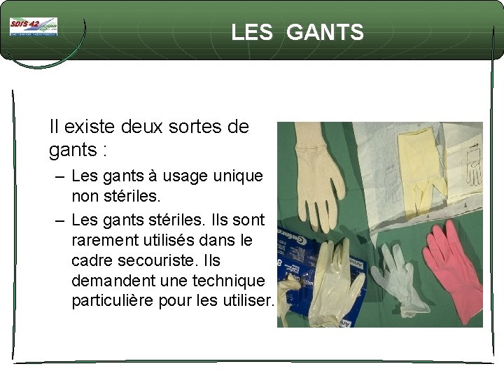  LES GANTS Il existe deux sortes de gants : – Les gants à