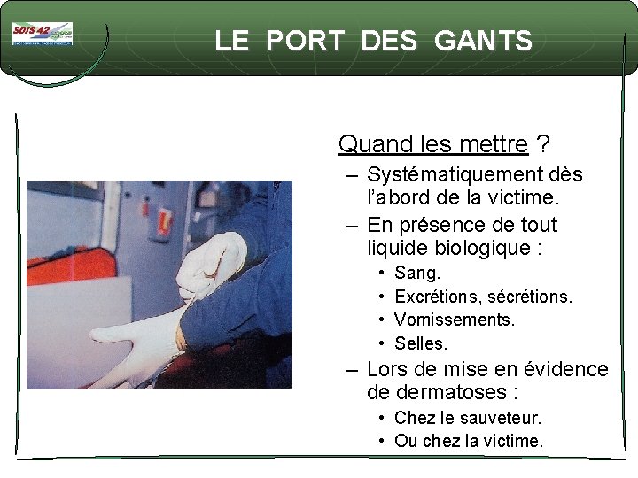 LE PORT DES GANTS Quand les mettre ? – Systématiquement dès l’abord de la