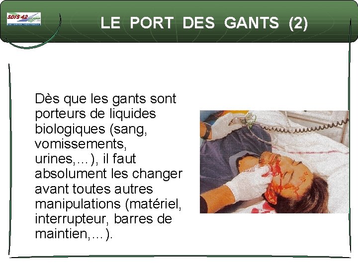 LE PORT DES GANTS (2) Dès que les gants sont porteurs de liquides biologiques