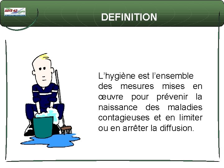  DEFINITION L’hygiène est l’ensemble des mesures mises en œuvre pour prévenir la naissance