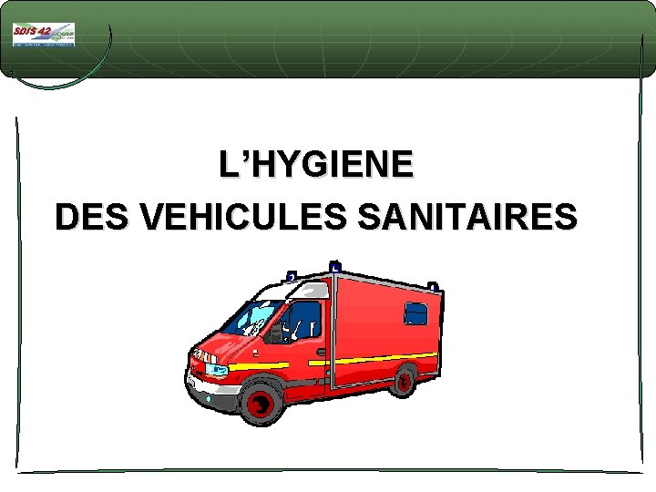 L’HYGIENE DES VEHICULES SANITAIRES 