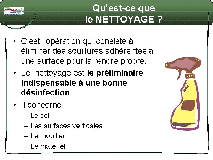 Qu’est-ce que le NETTOYAGE ? • C’est l’opération qui consiste à éliminer des souillures