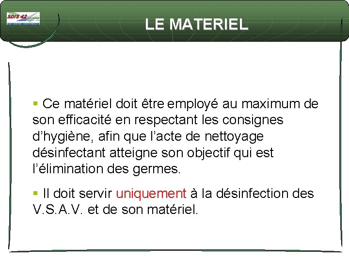 LE MATERIEL § Ce matériel doit être employé au maximum de son efficacité en