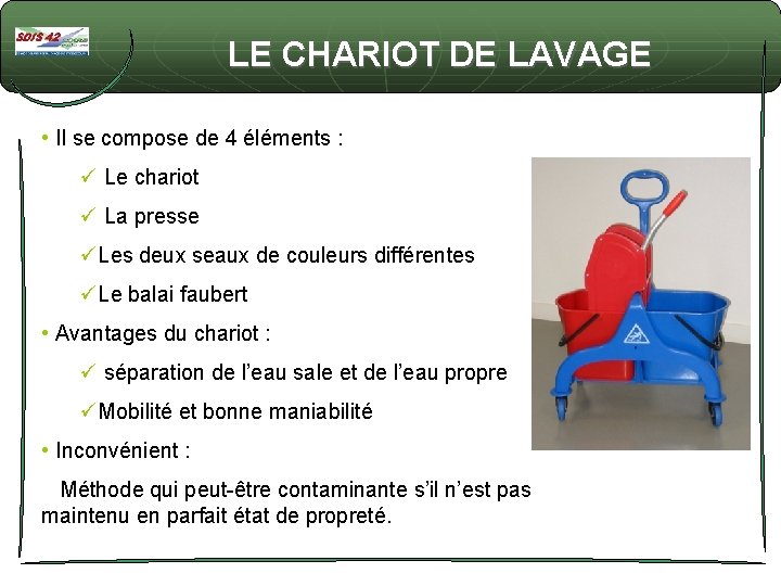 LE CHARIOT DE LAVAGE • Il se compose de 4 éléments : ü Le
