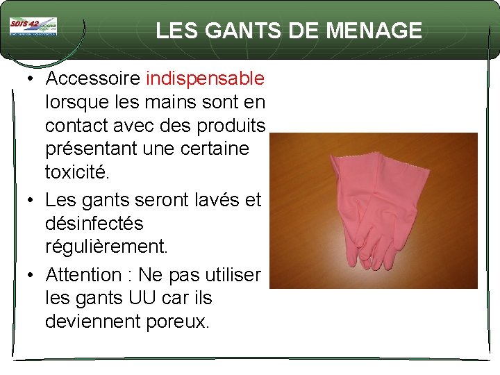 LES GANTS DE MENAGE • Accessoire indispensable lorsque les mains sont en contact avec