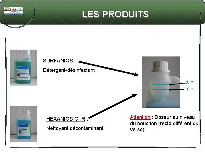 LES PRODUITS SURFANIOS : Détergent-désinfectant 20 ml 10 ml HEXANIOS G+R : Nettoyant décontaminant