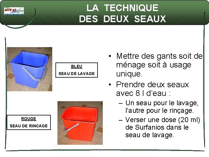 LA TECHNIQUE DES DEUX SEAUX BLEU SEAU DE LAVAGE ROUGE SEAU DE RINCAGE •