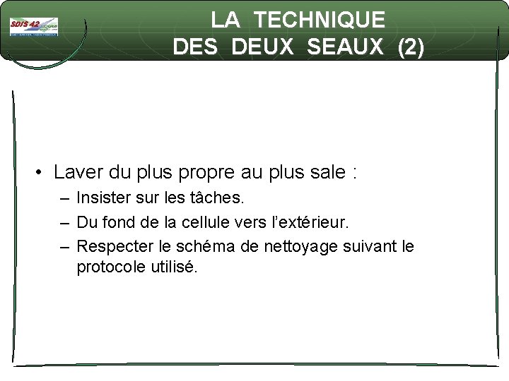 LA TECHNIQUE DES DEUX SEAUX (2) • Laver du plus propre au plus sale