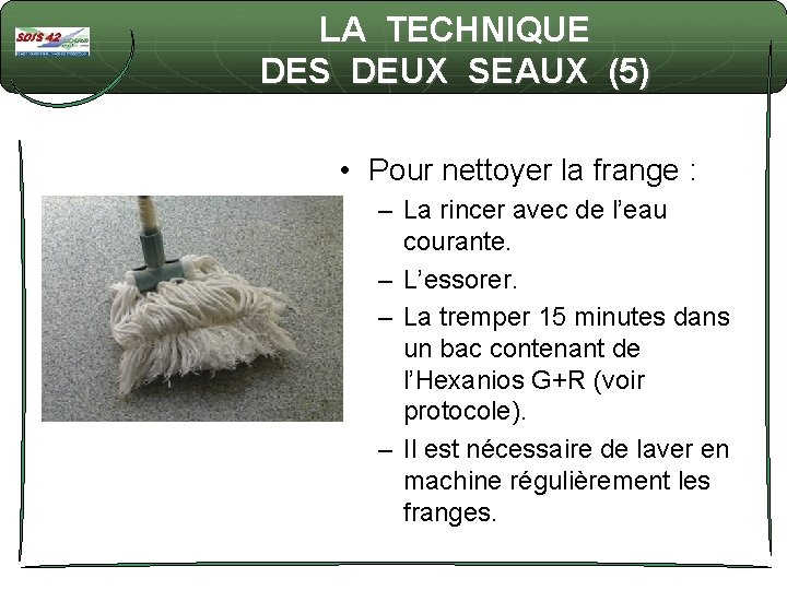 LA TECHNIQUE DES DEUX SEAUX (5) • Pour nettoyer la frange : – La