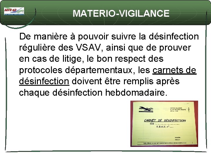 MATERIO-VIGILANCE De manière à pouvoir suivre la désinfection régulière des VSAV, ainsi que de