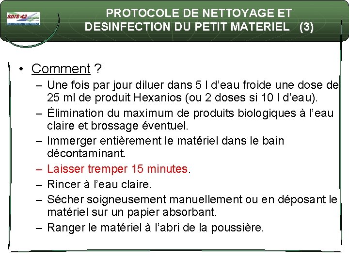 PROTOCOLE DE NETTOYAGE ET DESINFECTION DU PETIT MATERIEL (3) • Comment ? – Une