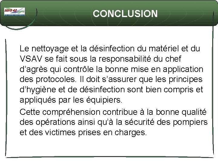 CONCLUSION Le nettoyage et la désinfection du matériel et du VSAV se fait sous
