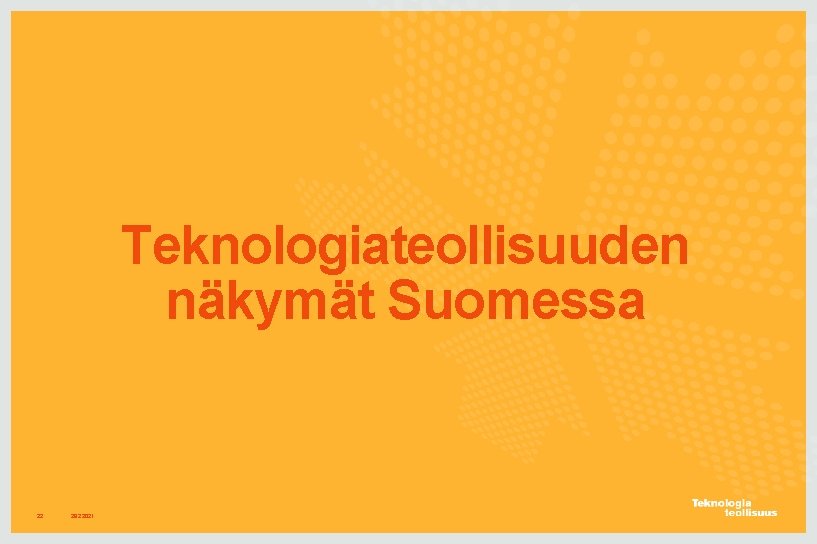 Teknologiateollisuuden näkymät Suomessa 22 28. 2. 2021 
