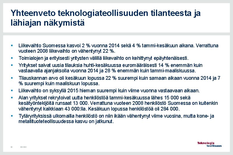 Yhteenveto teknologiateollisuuden tilanteesta ja lähiajan näkymistä § § § § 39 Liikevaihto Suomessa kasvoi