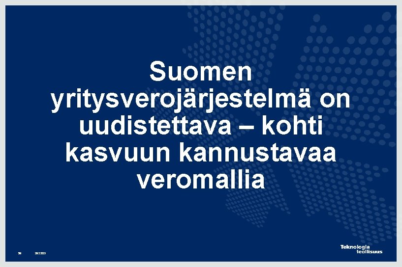 Suomen yritysverojärjestelmä on uudistettava – kohti kasvuun kannustavaa veromallia 58 28. 2. 2021 