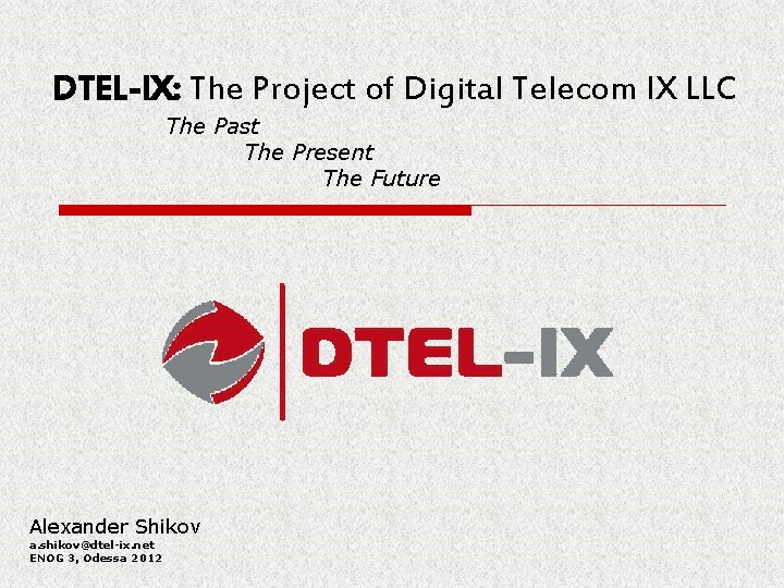 DTEL-IX: The Project of Digital Telecom IX LLC The Past The Present The Future