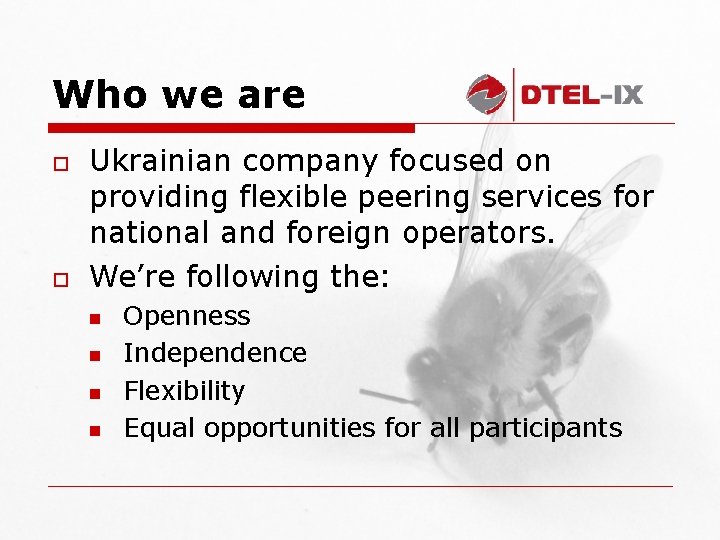 Who we are o o Ukrainian company focused on providing flexible peering services for