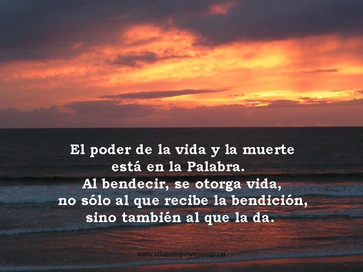 El poder de la vida y la muerte está en la Palabra. Al bendecir,