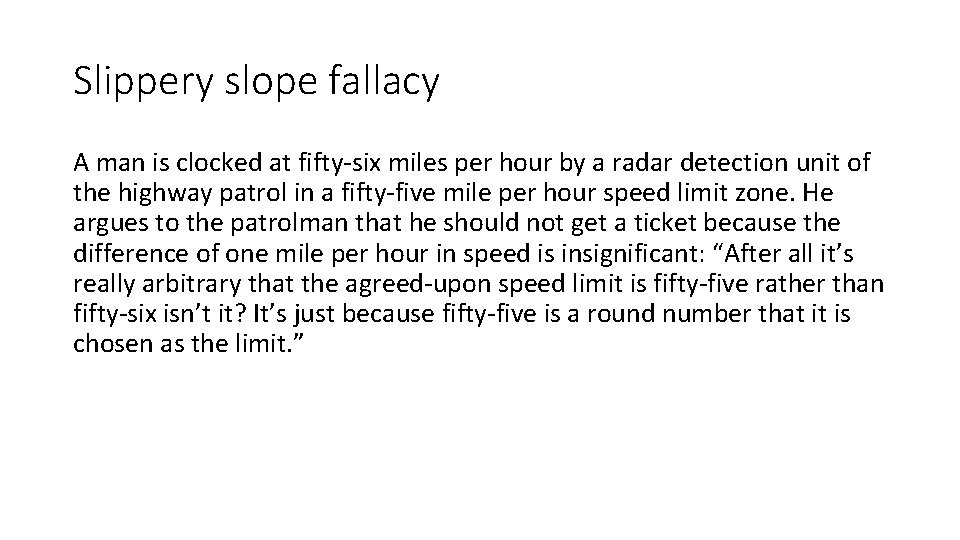 Slippery slope fallacy A man is clocked at fifty-six miles per hour by a