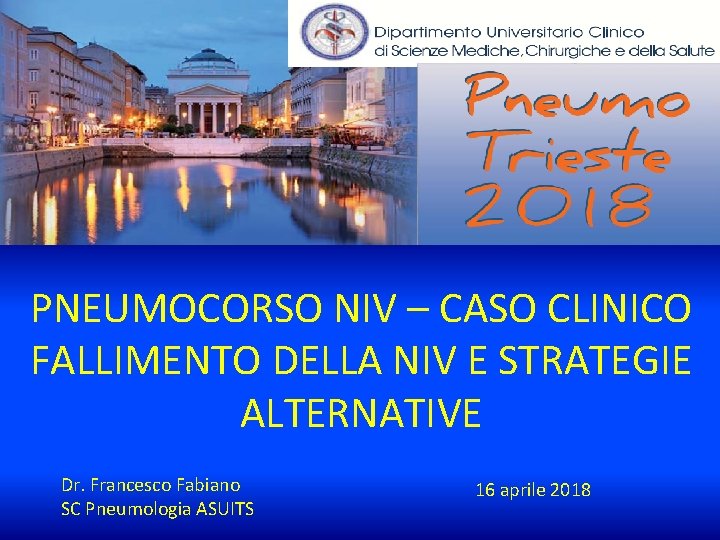 PNEUMOCORSO NIV – CASO CLINICO FALLIMENTO DELLA NIV E STRATEGIE ALTERNATIVE Dr. Francesco Fabiano