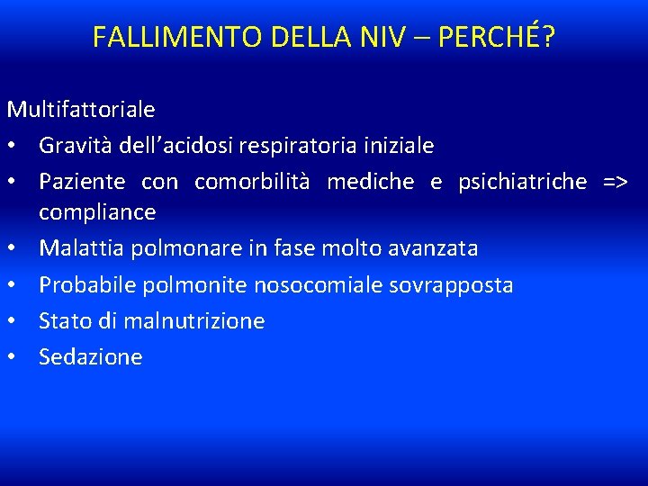 FALLIMENTO DELLA NIV – PERCHÉ? Multifattoriale • Gravità dell’acidosi respiratoria iniziale • Paziente con