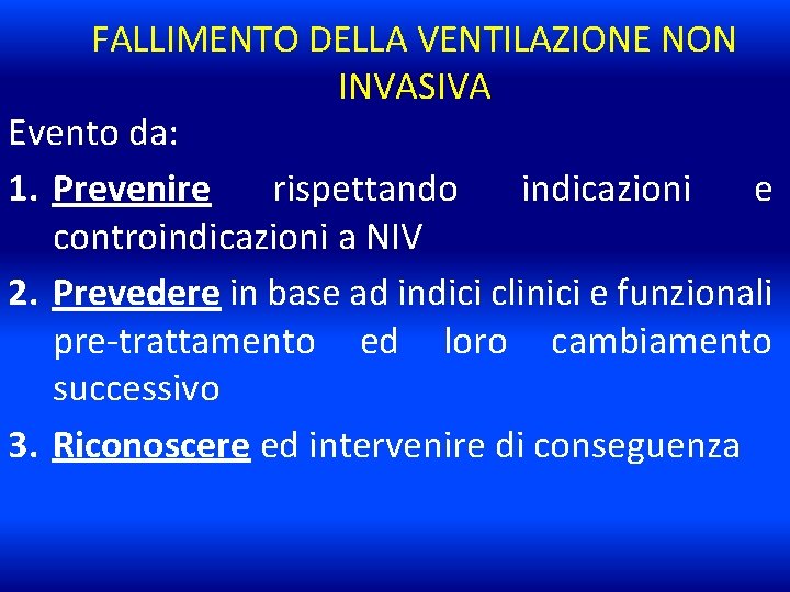 FALLIMENTO DELLA VENTILAZIONE NON INVASIVA Evento da: 1. Prevenire rispettando indicazioni e controindicazioni a