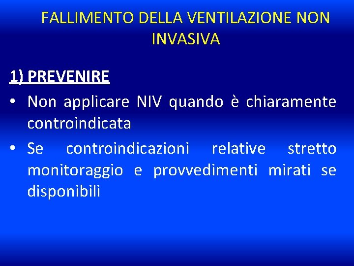 FALLIMENTO DELLA VENTILAZIONE NON INVASIVA 1) PREVENIRE • Non applicare NIV quando è chiaramente