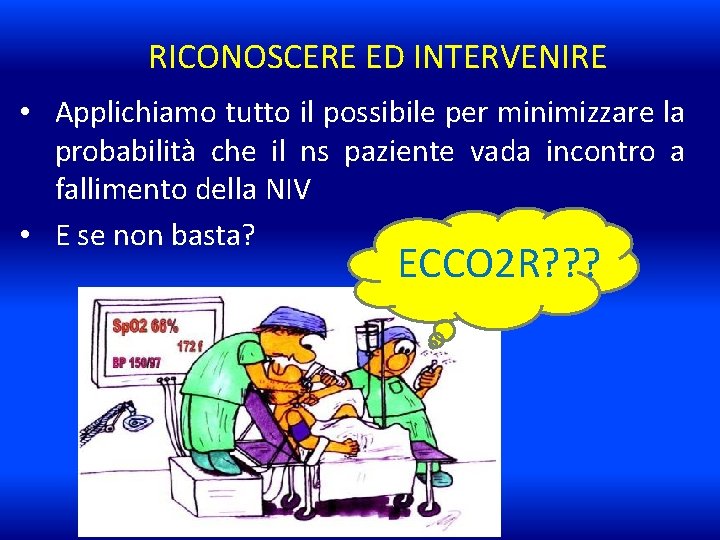 RICONOSCERE ED INTERVENIRE • Applichiamo tutto il possibile per minimizzare la probabilità che il