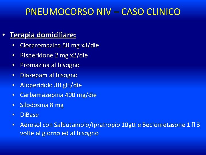 PNEUMOCORSO NIV – CASO CLINICO • Terapia domiciliare: • • • Clorpromazina 50 mg