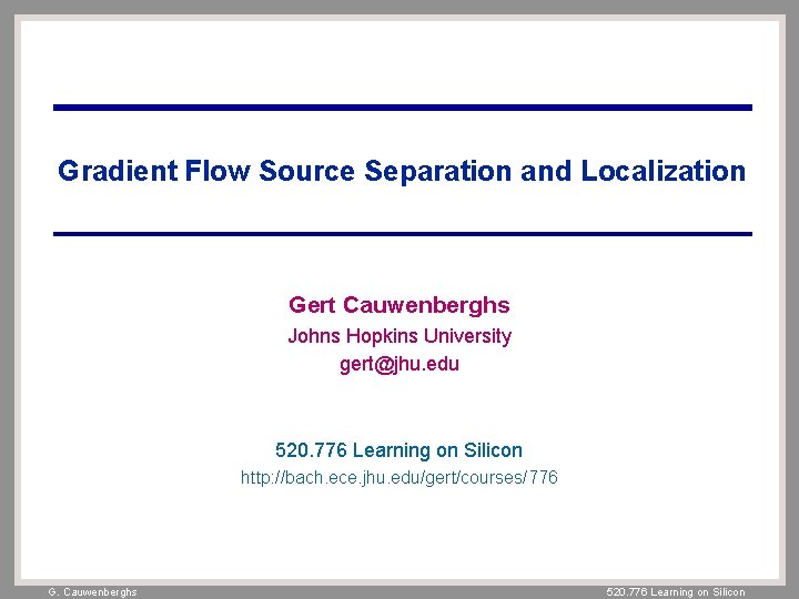 Gradient Flow Source Separation and Localization Gert Cauwenberghs Johns Hopkins University gert@jhu. edu 520.