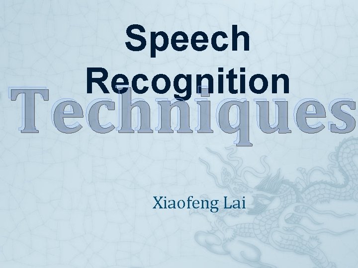 Speech Recognition Techniques Xiaofeng Lai 