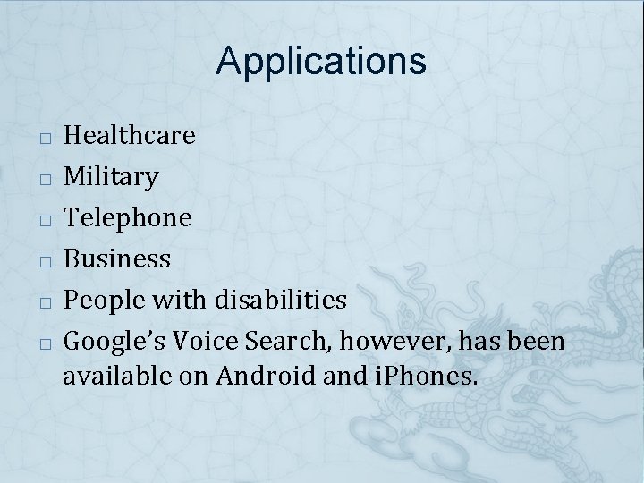 Applications � � � Healthcare Military Telephone Business People with disabilities Google’s Voice Search,