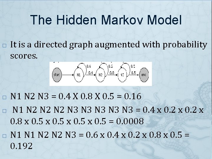 The Hidden Markov Model � � It is a directed graph augmented with probability