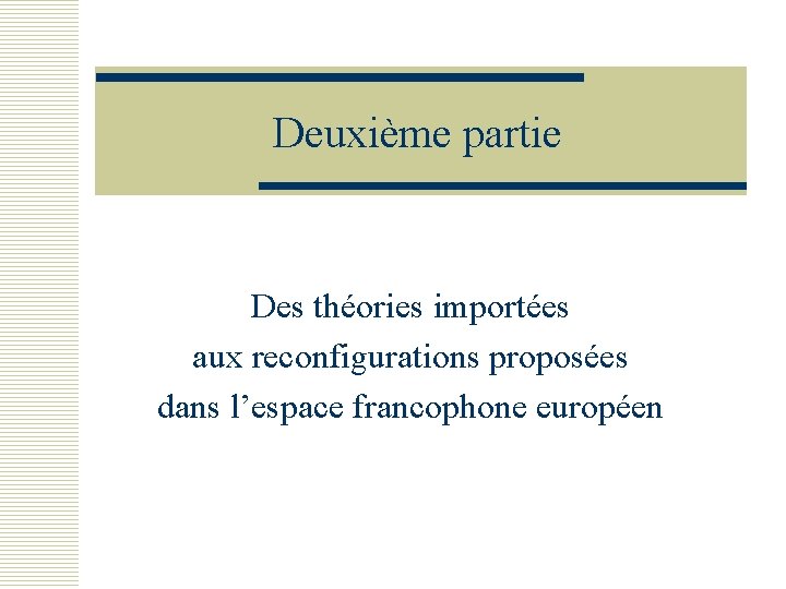 Deuxième partie Des théories importées aux reconfigurations proposées dans l’espace francophone européen 