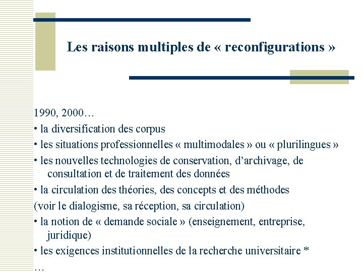 Les raisons multiples de « reconfigurations » 1990, 2000… • la diversification des corpus